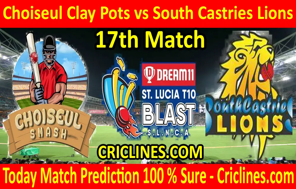 Today Match Prediction-Choiseul Clay Pots vs South Castries Lions-St. Lucia T10 Blast-17th Match-Who Will Win