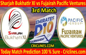 Today Match Prediction-Sharjah Bukhatir XI vs Fujairah Pacific Ventures-D10 League Emirates-UAE-3rd Match-Who Will Win