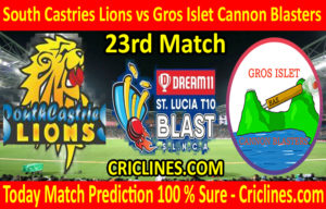 Today Match Prediction-South Castries Lions vs Gros Islet Cannon Blasters-St. Lucia T10 Blast-23rd Match-Who Will Win