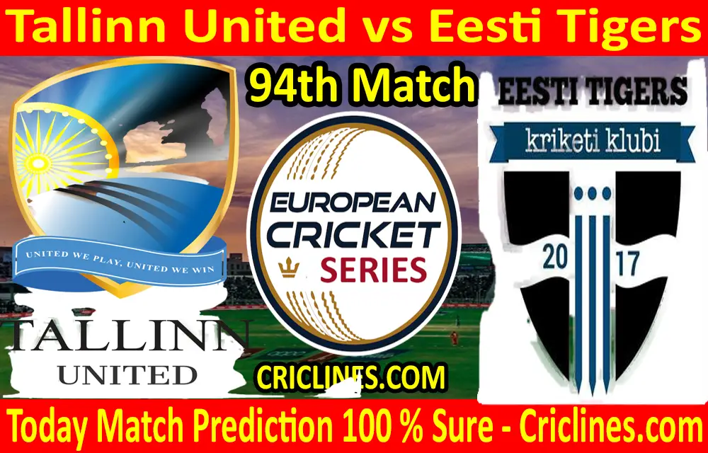 Today Match Prediction-Tallinn United vs Eesti Tigers-ECS T10 Tallinn Series-94th Match-Who Will Win