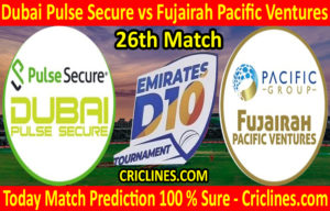 Today Match Prediction-Dubai Pulse Secure vs Fujairah Pacific Ventures-D10 League Emirates-UAE-26th Match-Who Will Win