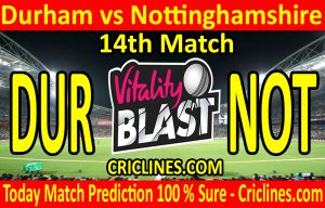 Today Match Prediction-Durham vs Nottinghamshire-Vitality T20 Blast 2020-14th Match-Who Will Win