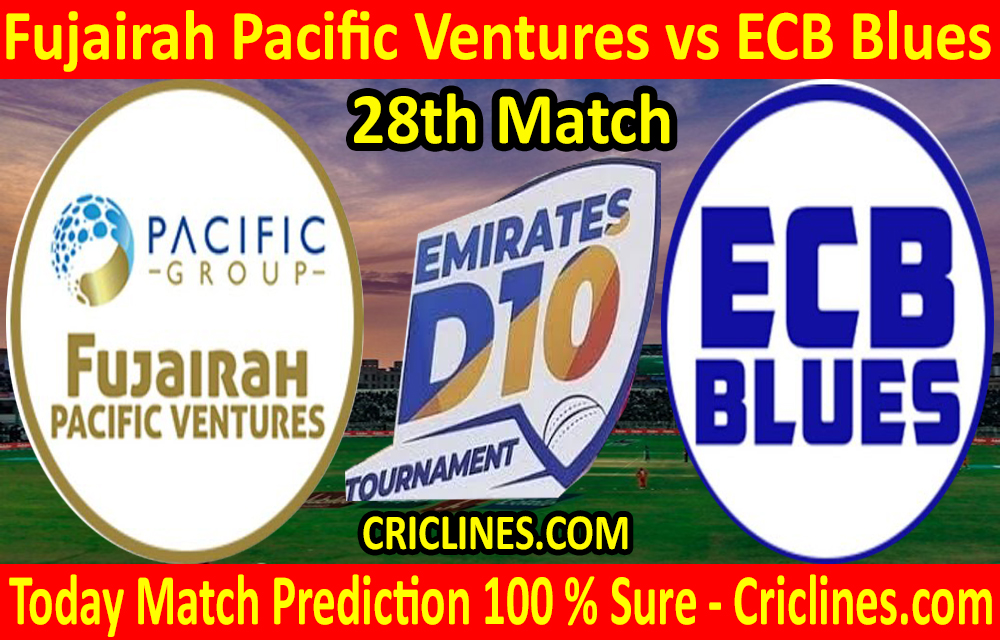 Today Match Prediction-Fujairah Pacific Ventures vs ECB Blues-D10 League Emirates-UAE-28th Match-Who Will Win