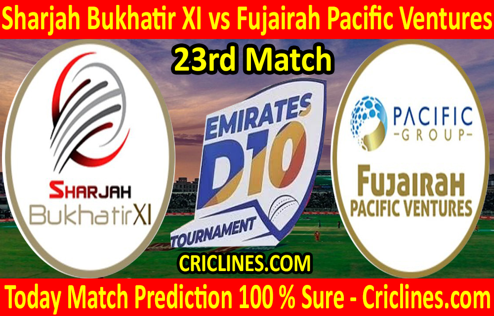 Today Match Prediction-Sharjah Bukhatir XI vs Fujairah Pacific Ventures-D10 League Emirates-UAE-23rd Match-Who Will Win