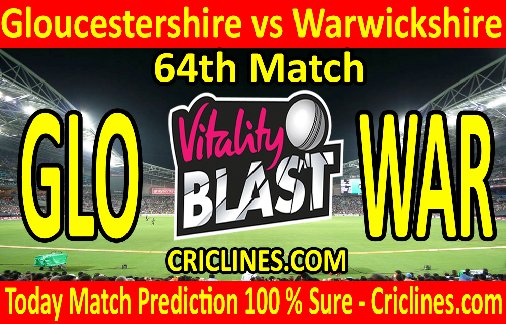 Today Match Prediction-Gloucestershire vs Warwickshire-Vitality T20 Blast 2020-64th Match-Who Will Win
