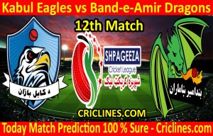 Today Match Prediction-Kabul Eagles vs Band-e-Amir Dragons-Shpageeza T20 Cricket League-12th Match-Who Will Win