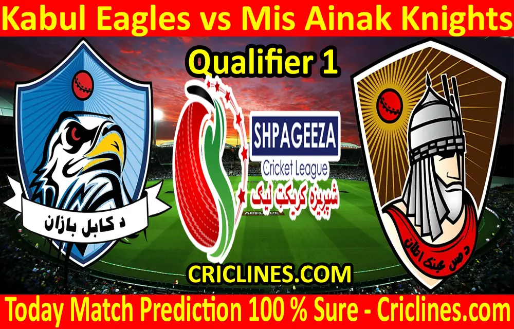 Today Match Prediction-Kabul Eagles vs Mis Ainak Knights-Shpageeza T20 Cricket League-Qualifier 1-Who Will Win