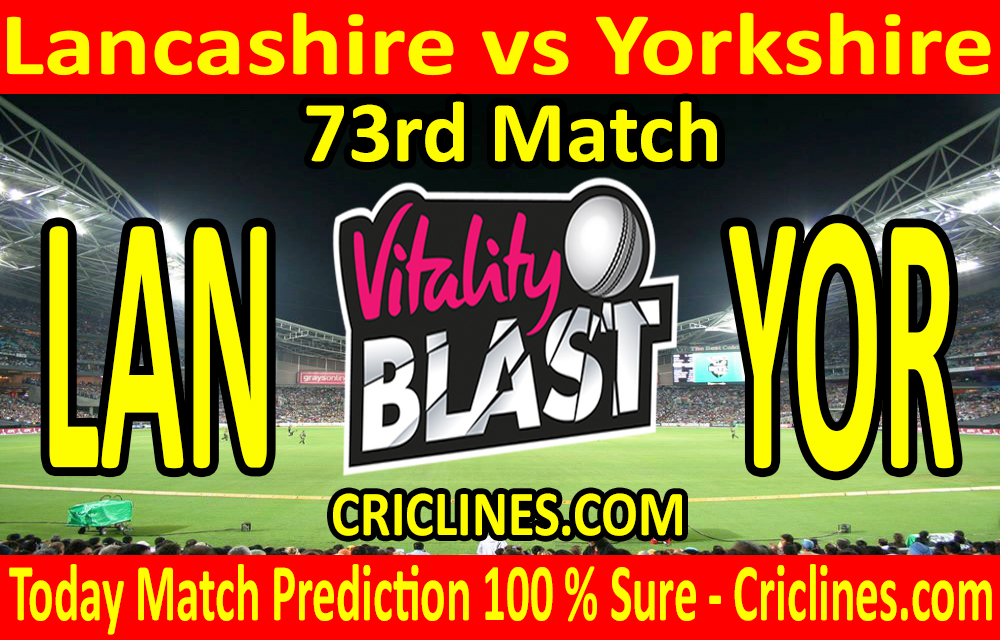 Today Match Prediction-Lancashire vs Yorkshire-Vitality T20 Blast 2020-73rd Match-Who Will Win