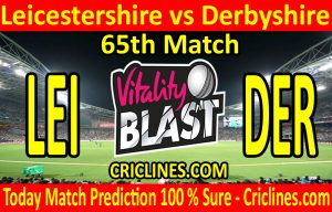 Today Match Prediction-Leicestershire vs Derbyshire-Vitality T20 Blast 2020-65th Match-Who Will Win