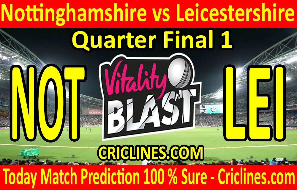 Today Match Prediction-Nottinghamshire vs Leicestershire-Vitality T20 Blast 2020-Quarter Final 1-Who Will Win