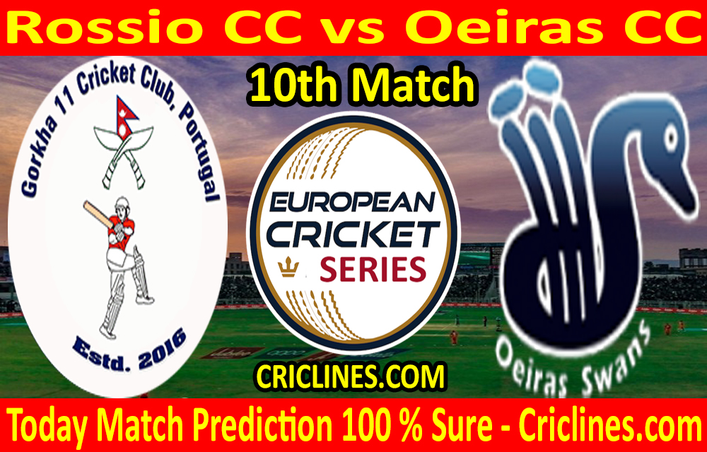 Today Match Prediction-Rossio CC vs Oeiras CC-ECS T10 Cartaxo Series-10th Match-Who Will Win
