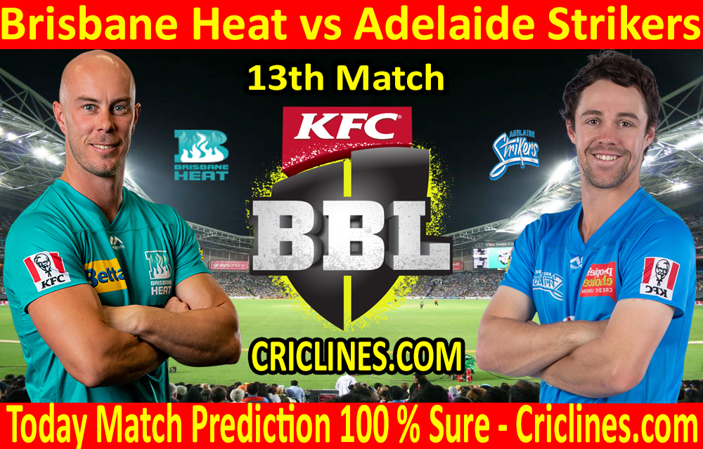 Today Match Prediction-Brisbane Heat vs Adelaide Strikers-BBL T20 2020-21-13th Match-Who Will Win
