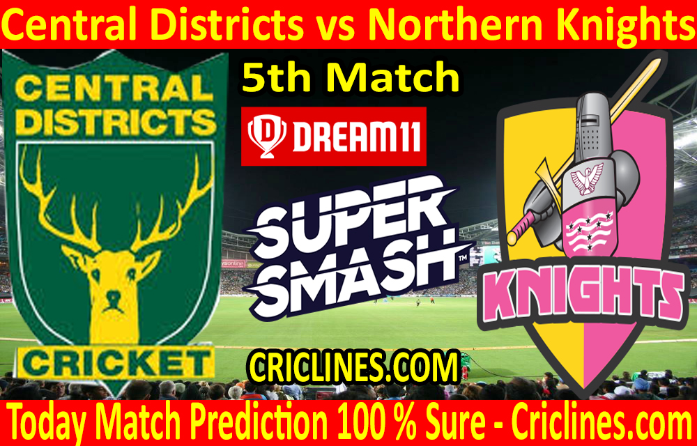Today Match Prediction-Central Districts vs Northern Knights-Super Smash T20 2020-21-5th Match-Who Will Win