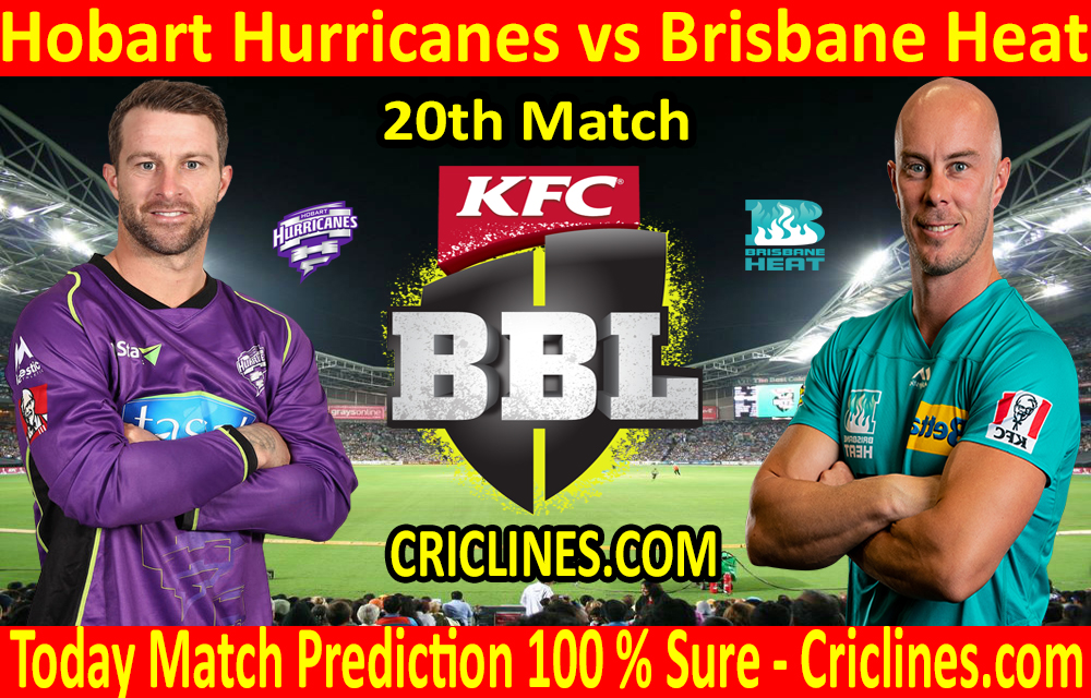 Today Match Prediction-Hobart Hurricanes vs Brisbane Heat-BBL T20 2020-21-20th Match-Who Will Win