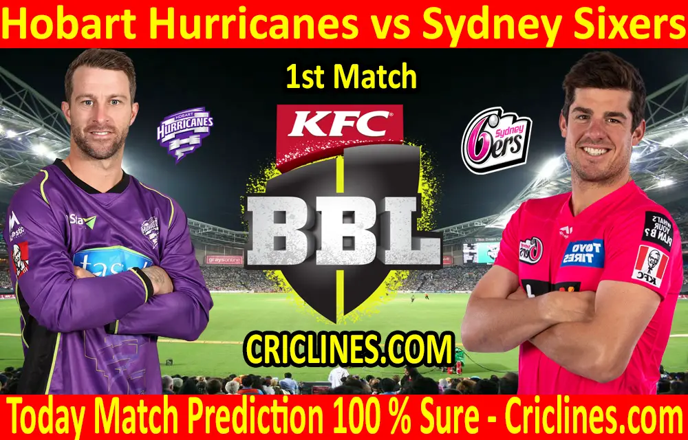 Today Match Prediction-Hobart Hurricanes vs Sydney Sixers-BBL T20 2020-21-1st Match-Who Will Win