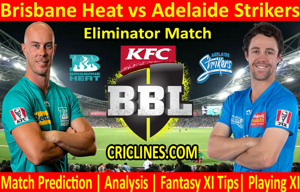 Today Match Prediction-Brisbane Heat vs Adelaide Strikers-BBL T20 2020-21-Eliminator-Who Will Win