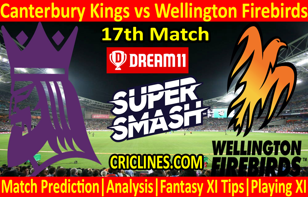 Today Match Prediction-Canterbury Kings vs Wellington Firebirds-Super Smash T20 2020-21-17th Match-Who Will Win