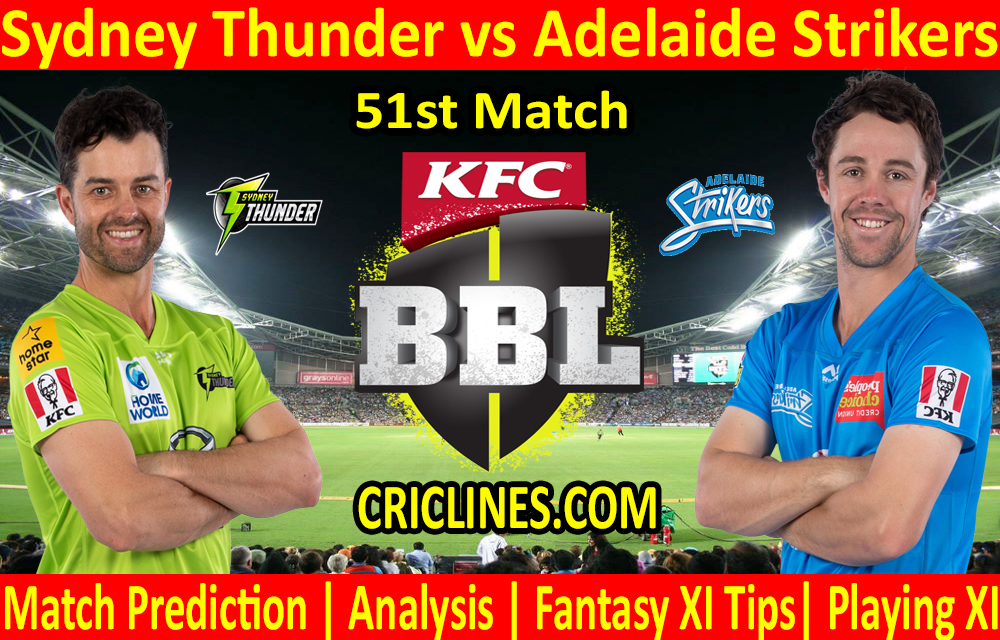 Today Match Prediction-Sydney Thunder vs Adelaide Strikers-BBL T20 2020-21-51st Match-Who Will Win