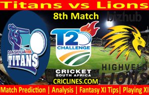 Today Match Prediction-Titans vs Lions-CSA T20 Challenge 2021-8th Match-Who Will Win