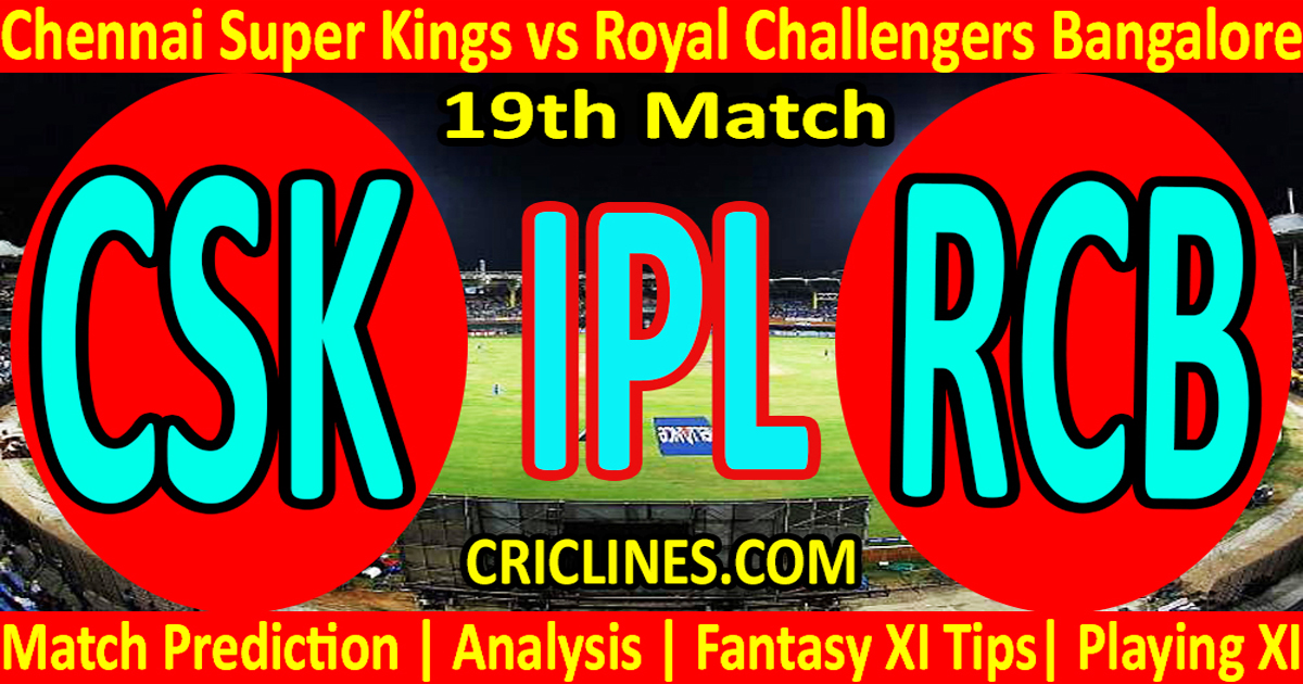 Today Match Prediction-Chennai Super Kings vs Royal Challengers Bangalore-IPL T20 2021-19th Match-Who Will Win