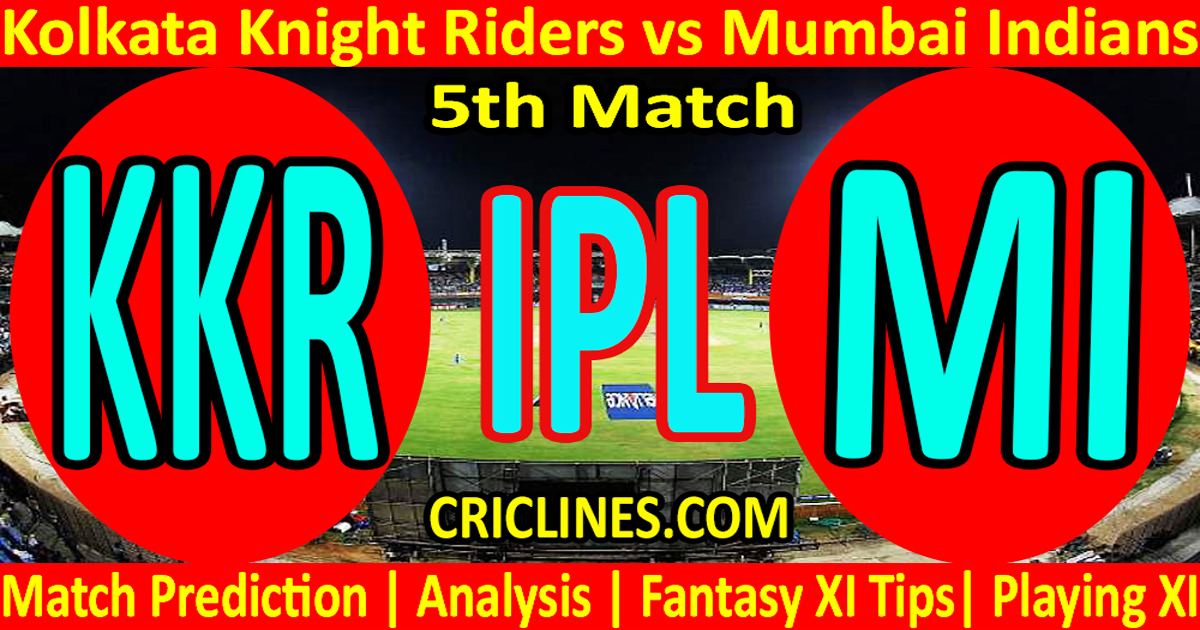 Today Match Prediction-Kolkata Knight Riders vs Mumbai Indians-IPL T20 2021-5th Match-Who Will Win
