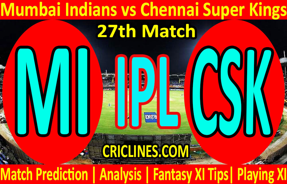 Today Match Prediction-Mumbai Indians vs Chennai Super Kings-IPL T20 2021-27th Match-Who Will Win