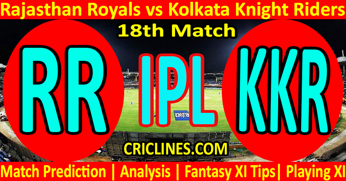 Today Match Prediction-Rajasthan Royals vs Kolkata Knight Riders-IPL T20 2021-18th Match-Who Will Win