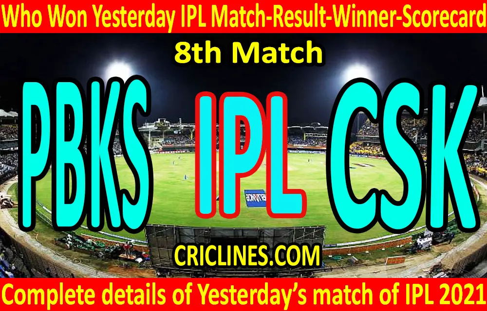 Who Won Yesterday IPL 8th Match-Punjab Kings vs Chennai Super Kings-Yesterday IPL Match Result-Winner-Scorecard