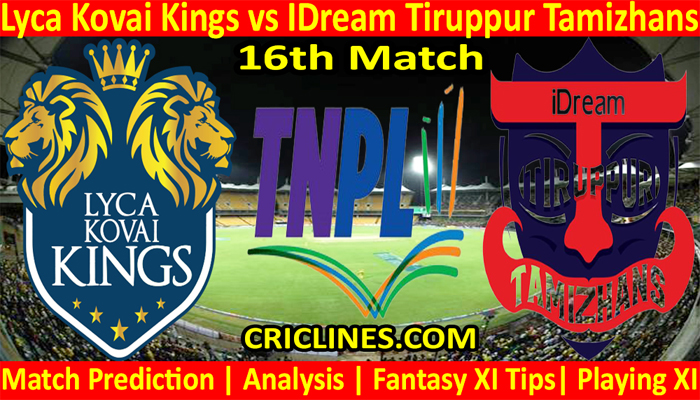 Today Match Prediction-Lyca Kovai Kings vs IDream Tiruppur Tamizhans-TNPL T20 2021-16th Match-Who Will Win