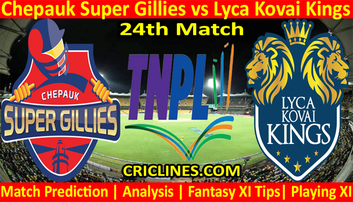 Today Match Prediction-Chepauk Super Gillies vs Lyca Kovai Kings-TNPL T20 2021-24th Match-Who Will Win