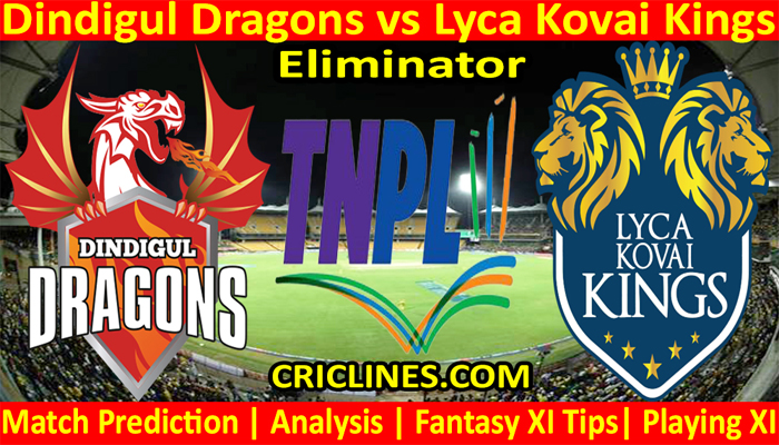Today Match Prediction-Dindigul Dragons vs Lyca Kovai Kings-TNPL T20 2021-Eliminator-Who Will Win