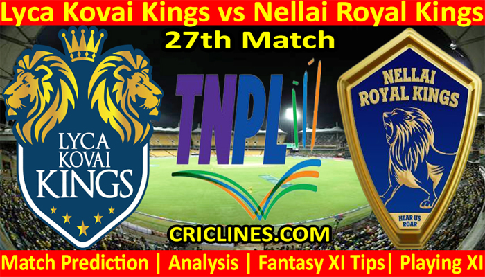 Today Match Prediction-Lyca Kovai Kings vs Nellai Royal Kings-TNPL T20 2021-27th Match-Who Will Win