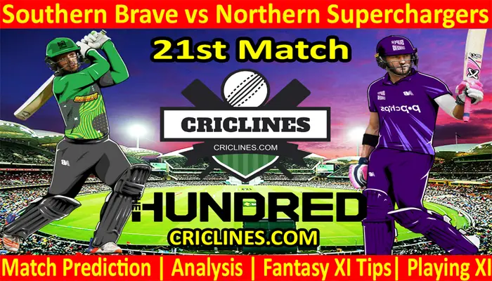 Today Match Prediction-Southern Brave vs Northern Superchargers-The Hundred League-2021-21st Match-Who Will Win
