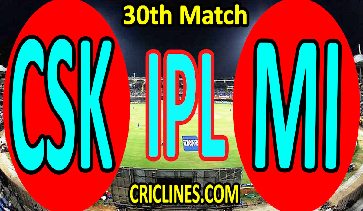 Today Match Prediction-Chennai Super Kings vs Mumbai Indians-IPL T20 2021-30th Match-Who Will Win