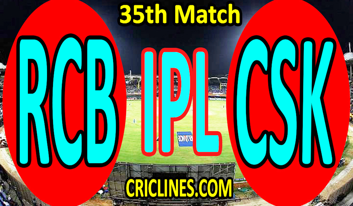 Today Match Prediction-Royal Challengers Bangalore vs Chennai Super Kings-IPL T20 2021-35th Match-Who Will Win