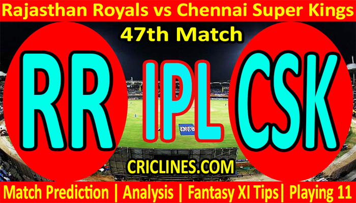 Today Match Prediction-Rajasthan Royals vs Chennai Super Kings-IPL T20 2021-47th Match-Who Will Win