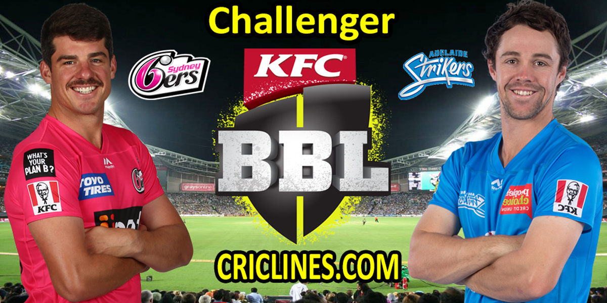 Sydney Sixers vs Adelaide Strikers-Today Match Prediction-BBL T20 2021-22-Challenger Match-Who Will Win