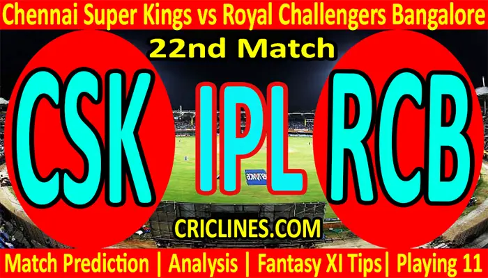 Today Match Prediction-CSK vs RCB-IPL T20 2022-22nd Match-Who Will Win