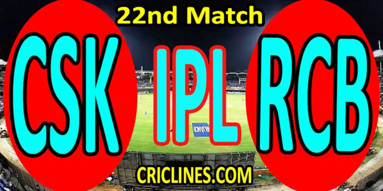 Today Match Prediction-Chennai Super Kings vs Royal Challengers Bangalore-IPL T20 2022-22nd Match-Who Will Win