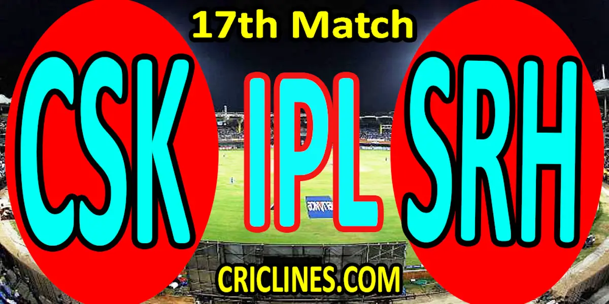 Today Match Prediction-Chennai Super Kings vs Sunrisers Hyderabad-IPL T20 2022-17th Match-Who Will Win
