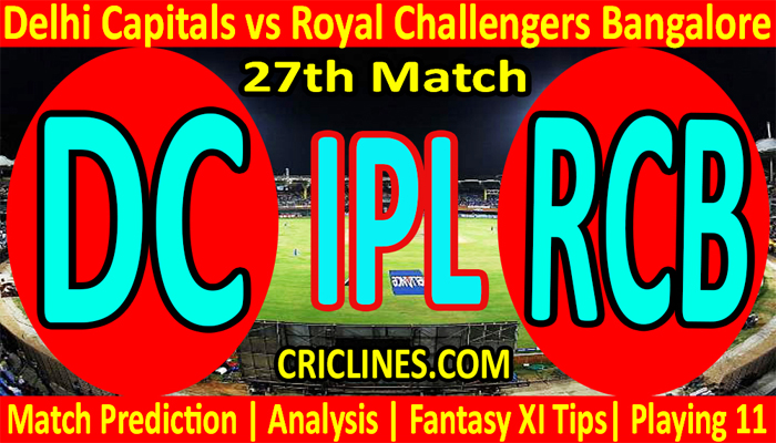 Today Match Prediction-DC vs RCB-IPL T20 2022-27th Match-Who Will Win