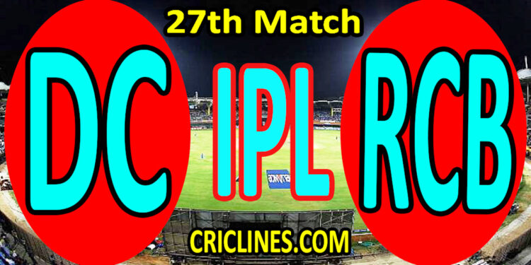 Today Match Prediction-Delhi Capitals vs Royal Challengers Bangalore-IPL T20 2022-27th Match-Who Will Win