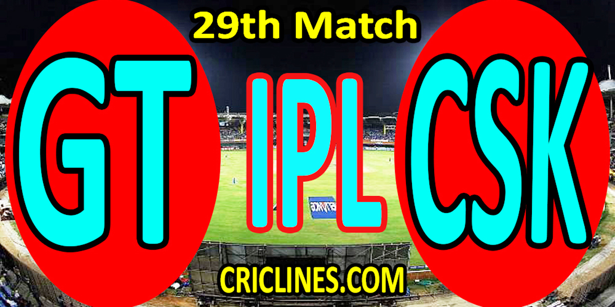 Today Match Prediction-Gujarat Titans vs Chennai Super Kings-IPL T20 2022-29th Match-Who Will Win