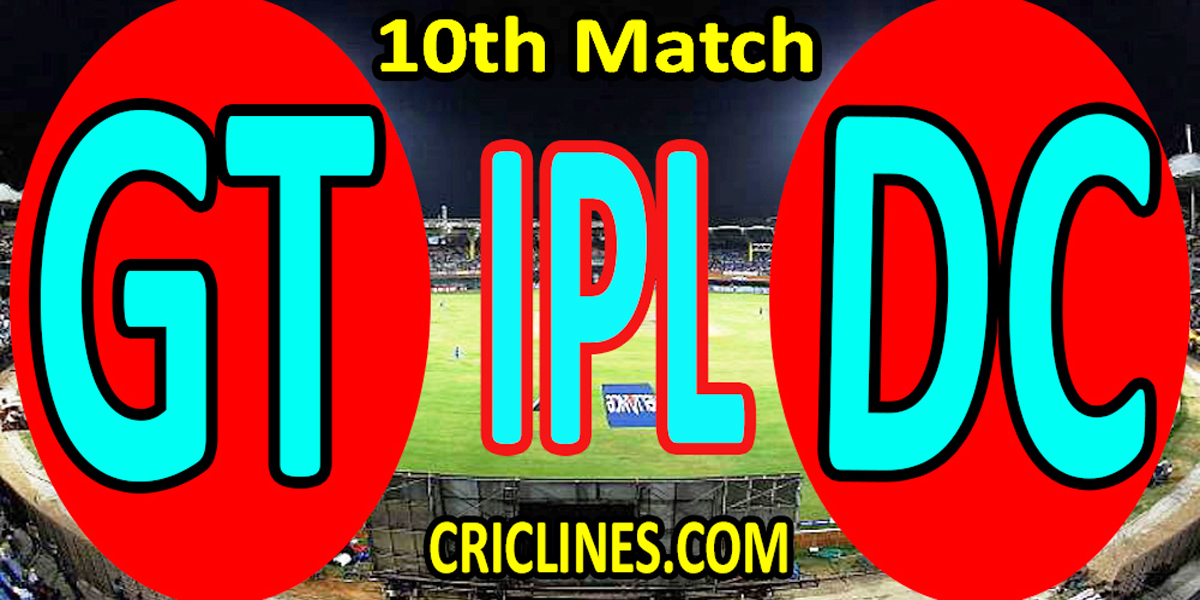 Today Match Prediction-Gujarat Titans vs Delhi Capitals-IPL T20 2022-10th Match-Who Will Win