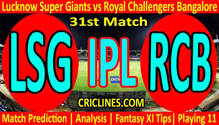 Today Match Prediction-LSG vs RCB-IPL T20 2022-31st Match-Who Will Win