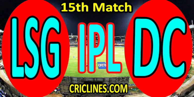 Today Match Prediction-Lucknow Super Giants vs Delhi Capitals-IPL T20 2022-15th Match-Who Will Win