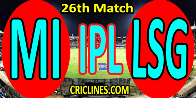 Today Match Prediction-Mumbai Indians vs Lucknow Super Giants-IPL T20 2022-26th Match-Who Will Win