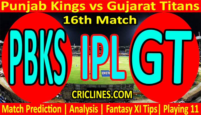 Today Match Prediction-PBKS vs GT-IPL T20 2022-16th Match-Who Will Win