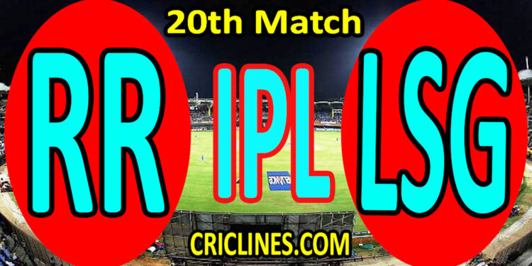 Today Match Prediction-Rajasthan Royals vs Lucknow Super Giants-IPL T20 2022-20th Match-Who Will Win