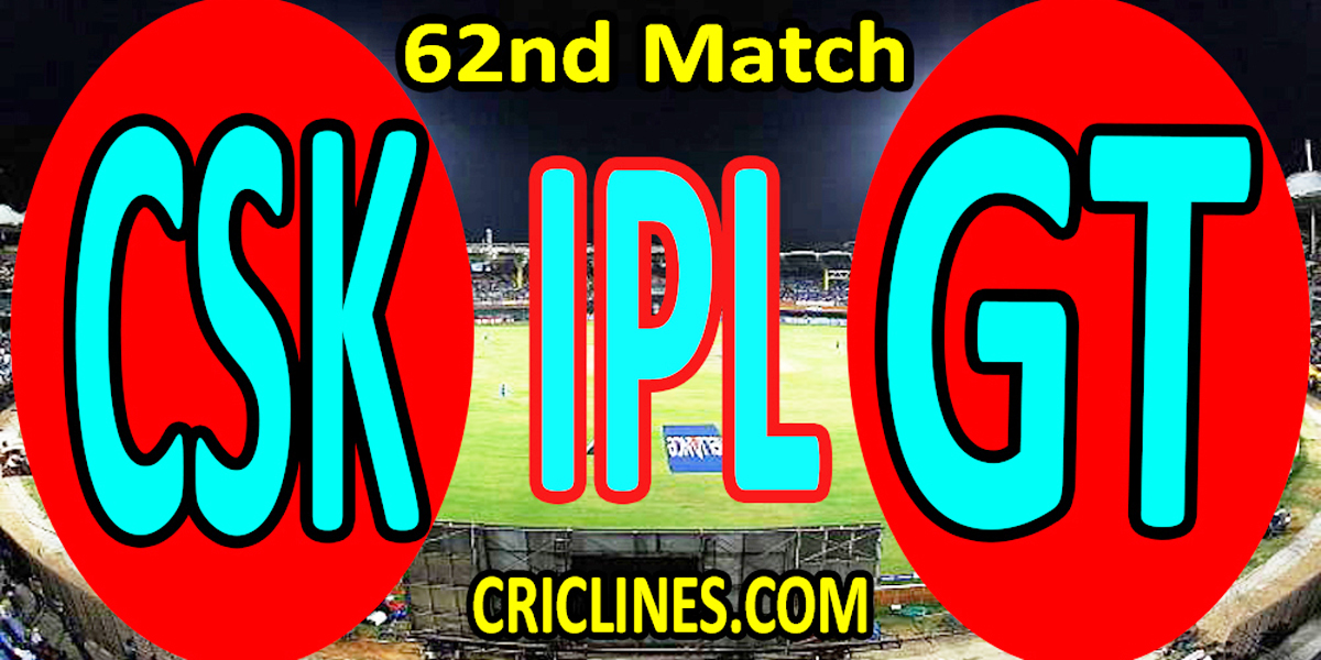 Today Match Prediction-Chennai Super Kings vs Gujarat Titans-IPL T20 2022-62nd Match-Who Will Win